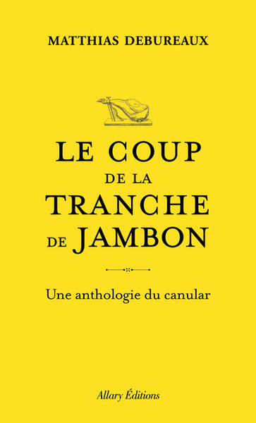 Le coup de la tranche de jambon - Une anthologie du canular