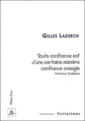 Toute confiance est d'une certaine manière confiance aveugle (Anthony Giddens)