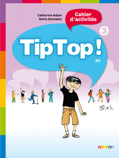 Tip Top ! 3 - Niv. A2 - Cahier d'activités - Sonia Gonzalez