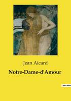 Notre-Dame-d'Amour - Jean Aicard