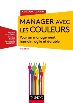 Manager avec les couleurs - 3e éd. - Pour un management humain, agile et durable