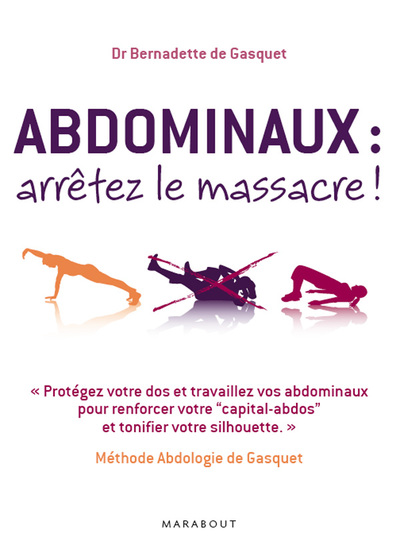 Abdominaux, arrêtez le massacre ! / méthode abdologie de Gasquet : protégez votre dos et travaillez