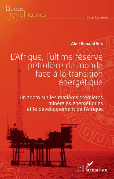 L'Afrique, l'ultime réserve pétrolière du monde face à la transition énergétique