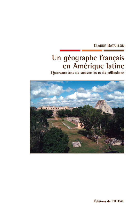 Un géographe français en Amérique latine - quarante ans de souvenirs et de réflexions