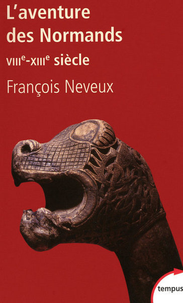 L'aventure des Normands, VIIIe-XIIIe siècle - François Neveux