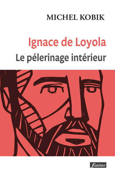 Ignace de Loyola, le pèlerinage intérieur - Kobik s.j. Michel