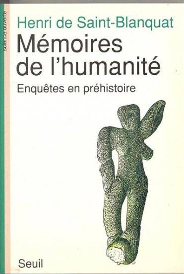 Mémoires de l'humanité. Enquêtes en préhistoire - Henri de Saint-Blanquat