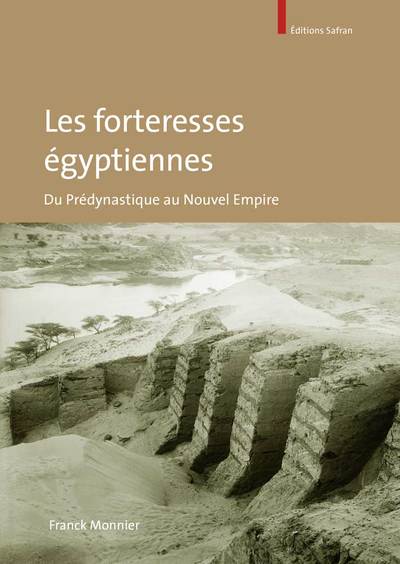 Les forteresses égyptiennes / du prédynastique au Nouvel Empire