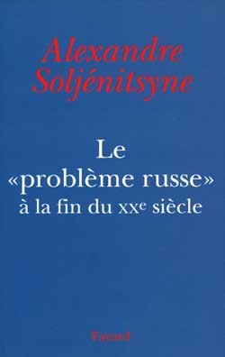 Le «Problème russe» à la fin du XXe siècle - Alexandre Isaievitch Soljénitsyne