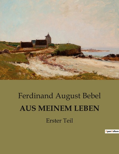 Aus Meinem Leben, Erster Teil - Ferdinand August Bebel