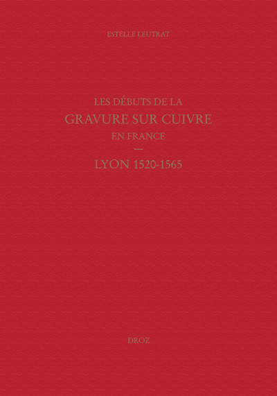 Les Débuts De La Gravure Sur Cuivre En France : Lyon 1520-1565