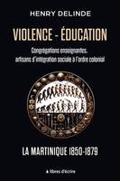 Violence-Éducation - Congrégations enseignantes, artisans d'intégration sociale à l'ordre colonial