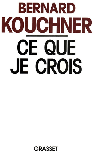 Ce que je crois - Bernard Kouchner