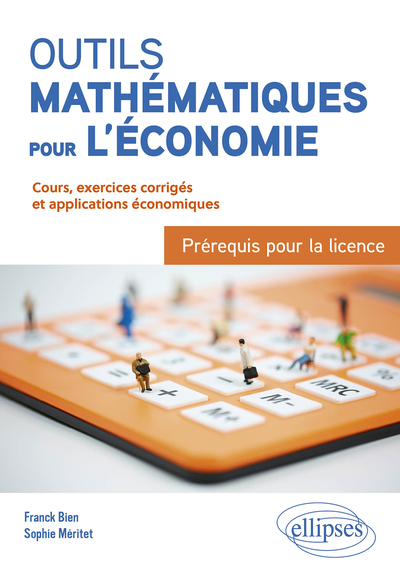 Outils mathématiques pour l'économie : Prérequis pour la licence - Franck Bien