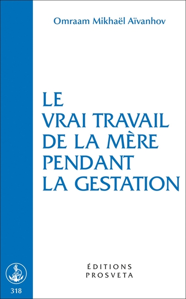 Le Vrai travail de la mère pendant la gestation - Omraam Mikhaël Aïvanhov