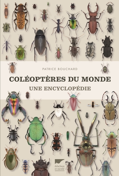 Coléoptères Du Monde, Une Encyclopédie - Patrice Bouchard