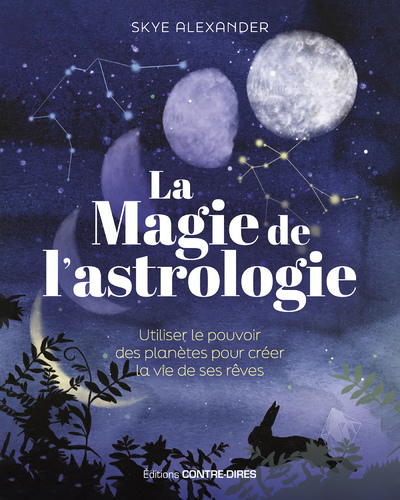 La Magie De L'Astrologie - Utiliser Le Pouvoir Des Planètes Pour Créer La Vie De Ses Rêves