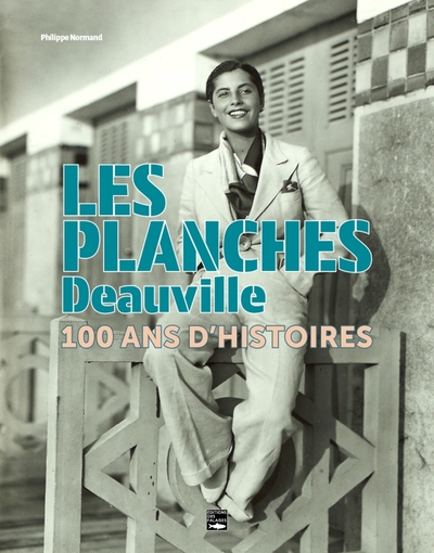 Les Planches - Deauville. 100 ans d'histoires