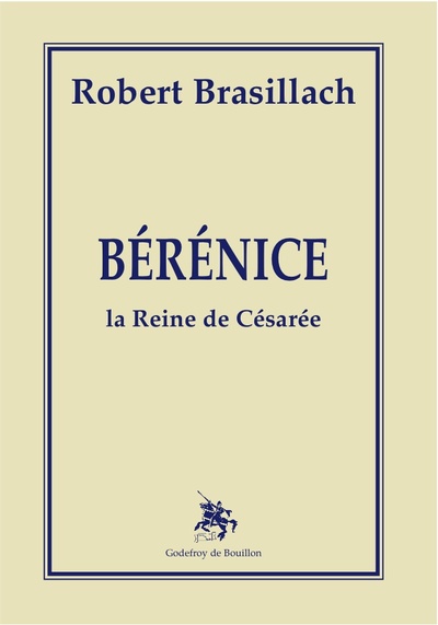 Bérénice, La Reine De Césarée - Robert Brasillach