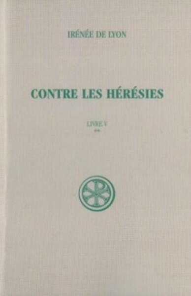 Contre Les Heresies. Livre 5, Volume 2