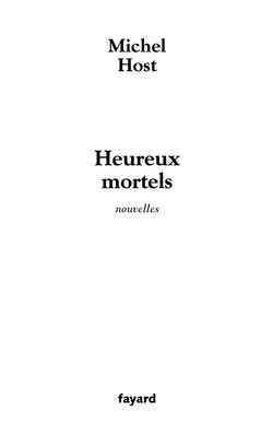 Heureux Mortels, Nouvelles - Michel Host