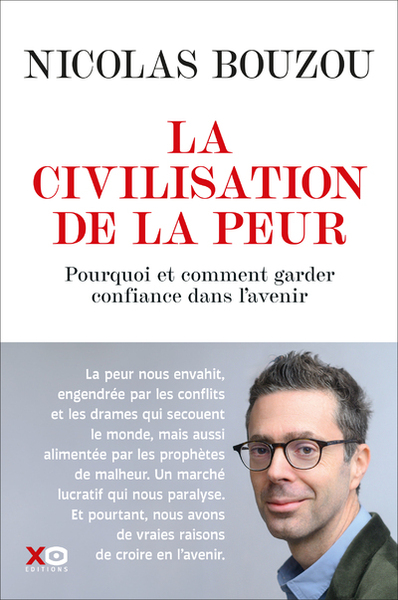 La civilisation de la peur - Pourquoi et comment garder confiance en l'avenir