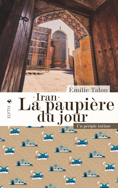 Iran, La Paupière Du Jour, Un Périple Intime