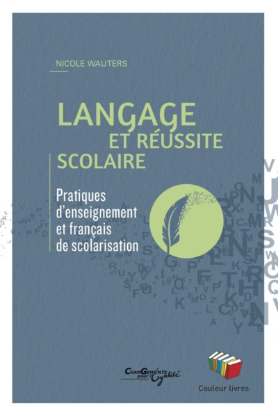 Langage Et Réussite Scolaire / Pratiques D'Enseignement Et Français De Scolarisation