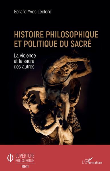 Histoire philosophique et politique du sacré - Gérard Leclerc