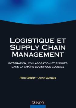 Logistique Et Supply Chain Management, Intégration, Collaboration Et Risques Dans La Chaîne Logistique Globale - Pierre Médan, Anne Gratacap