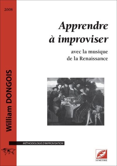 Apprendre À Improviser, Avec La Musique De La Renaissance - William Dongois