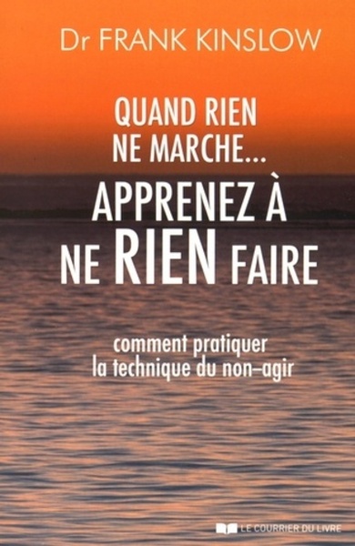 Quand rien ne marche... apprenez à ne rien faire - Frank J. Kinslow