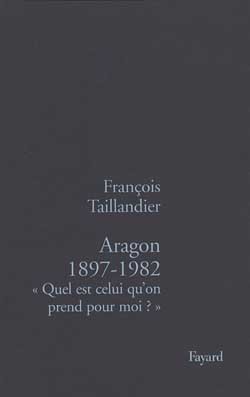 Aragon 1897-1982 - François Taillandier