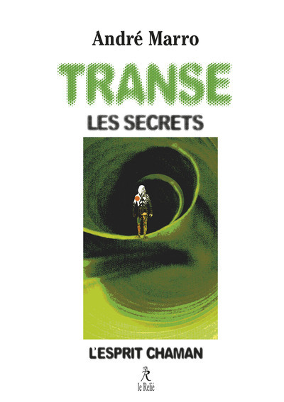 Transe, les secrets - L'esprit chaman - André Marro