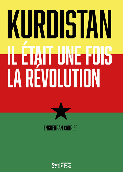 Kurdistan : Il Était Une Fois La Révolution - Enguerran Carrier