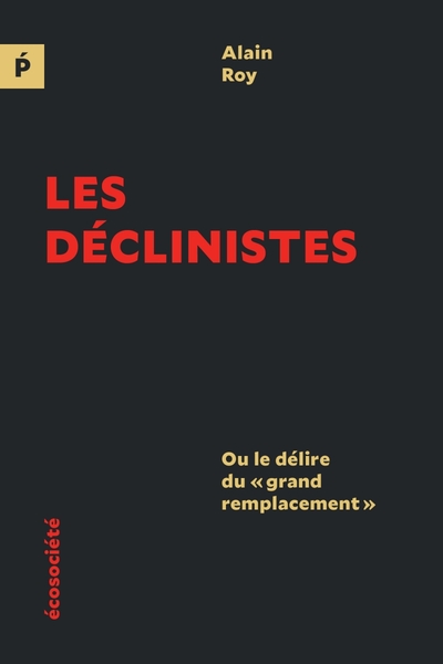 Les déclinistes - Ou le délire du « grand remplacement »