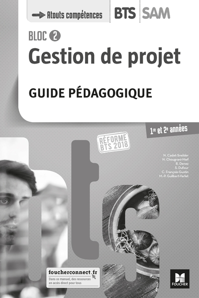 BLOC 2 - Gestion de projet - BTS SAM 1re et 2e années - Éd. 2018 - Guide pédagogique - Nadège Cadet-Snelder