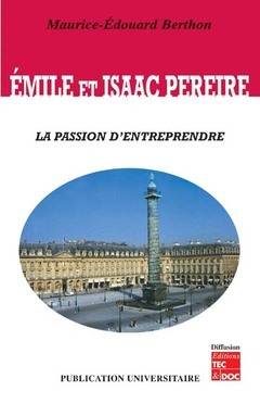 Émile et Isaac Pereire - la passion d'entreprendre - Maurice-Edouard Berthon