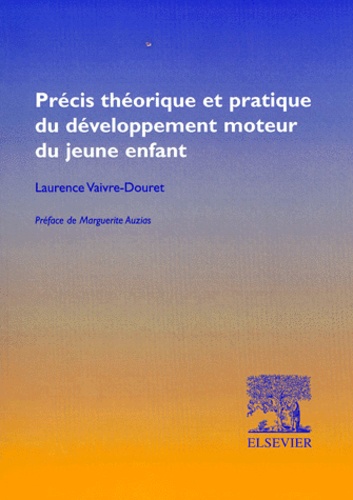 Précis théorique et pratique du développement moteur du jeune enfant - Laurence Vaivre-Douret