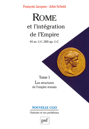 Rome et l'intégration de l'Empire - 44 av. J.-C.- 260 ap. J.-C., Volume 1