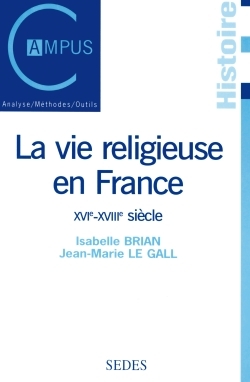 La Vie Religieuse En France - Xvie-Xviiie Siècle, Xvie-Xviiie Siècle