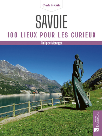 Savoie. 100 lieux pour les curieux