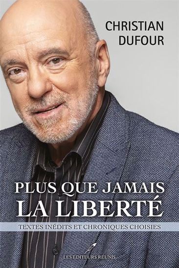 Plus Que Jamais La Liberte. Textes Inedits Et Chroniques Choisies - Dufour Christian