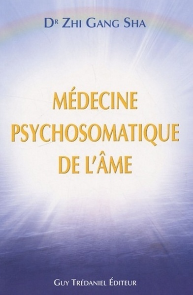 Médecine Psychosomatique De L'Âme, Méthode Complète De Guérison De L'Âme Pour Une Santé Et Une Vitalité Optimales