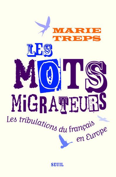 Les Mots Migrateurs. Les Tribulations Du Français En Europe, Les Tribulations Du Français En Europe