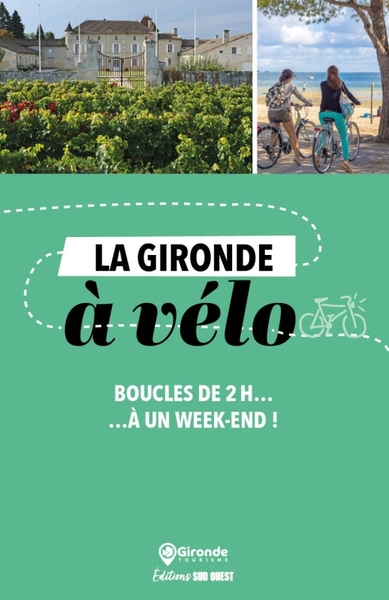 La Gironde à vélo. Boucles de 2 h à  un week-end !