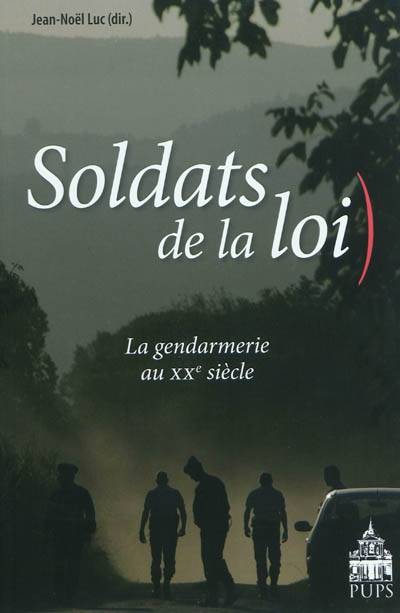 Soldats De La Loi, La Gendarmerie Au Xxe Siècle