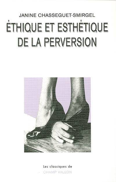 Ethique et esthétique de la perversion - Janine Chasseguet-Smirgel