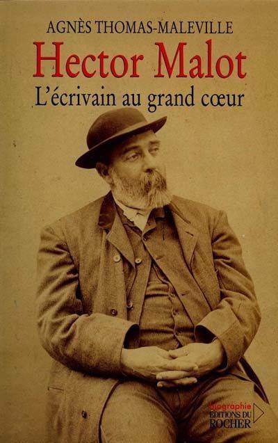 Hector Malot, l'écrivain au grand coeur