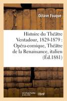 Histoire du Théâtre Ventadour, 1829-1879 : Opéra-comique, Théâtre de la Renaissance, - Octave Fouque